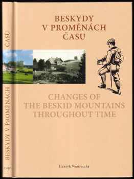 Beskydy v proměnách času : Changes of the Beskid Mountains throughout time