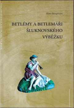 Hans Bergmann: Betlémy a betlemáři Šluknovského výběžku