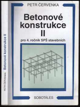 Petr Červenka: Betonové konstrukce II : pro 4. ročník SPŠ stavebních