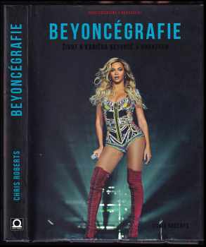Beyoncégrafie : život a kariéra Beyoncé v obrazech - Chris Roberts (2018, Dobrovský s.r.o) - ID: 426180