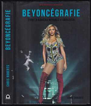 Chris Roberts: Beyoncégrafie : život a kariéra Beyoncé v obrazech