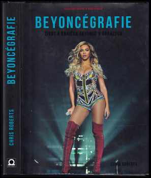 Beyoncégrafie: Život a kariéra Beyoncé v obrazech