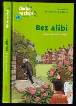 Alexandra Fischer-Hunold: Bez alibi : detektivní příběh z Anglie