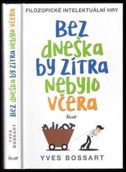 Bez dneška by zítra nebylo včera : filozofické intelektuální hry
