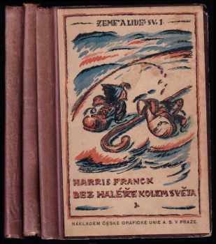 Harris Franck: Bez haléře kolem světa 1 - 3 - Díl I - Z domova přes Evropu, Syrií a Egyptem + Díl II - Z Egypta přes Ceylon a přední Indii + Díl III - Malajskou džunglí do Siamu, po moři do Japanu, pěšky přes Japan a po moři domů