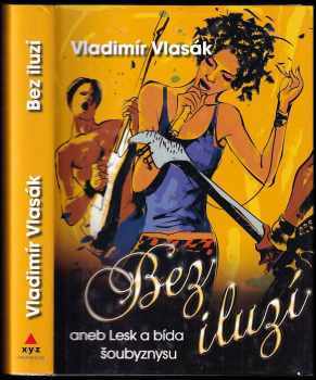 Vladimír Vlasák: Bez iluzí, aneb, Lesk a bída šoubyznysu