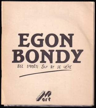 Egon Bondy: Bez paměti žilo by se lépe