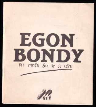 Egon Bondy: Bez paměti žilo by se lépe : [výbor poezie EB. ze stejnojmenného pořadu Radima Vašinky]. + LP DESKA
