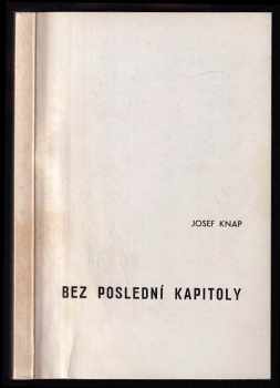 Josef Knap: Bez poslední kapitoly : vzpomínky