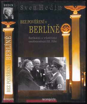 Bez pověření v Berlíně : setkání s vůdčími osobnostmi III. říše - Sven Hedin (2007, Reconquista) - ID: 1202372