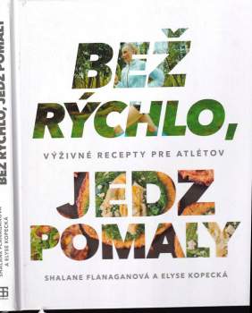 Bež rýchlo, jedz pomaly : výživné recepty nielen pre atlétov
