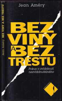 Jean Améry: Bez viny a bez trestu : pokus o zvládnutí nezvládnutelného