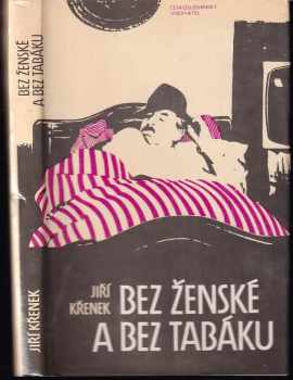 Bez ženské a bez tabáku : vyprávění o lidech spravedlivých - Jiří Křenek (1987, Československý spisovatel) - ID: 618428
