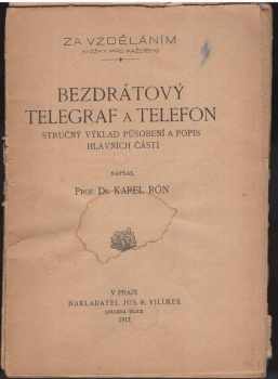 Bezdrátový telegraf a telefon. Stručný výklad působení a popis hlavních částí - Karel Rón (1917, Jos. R. Vilímek)