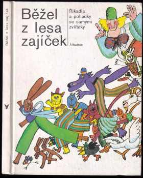 Běžel z lesa zajíček : říkadla a pohádky se samými zvířátky