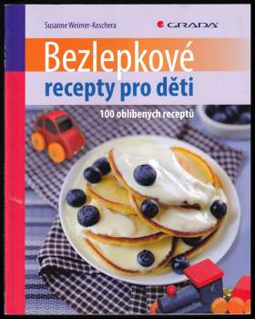 Bezlepkové recepty pro děti : 100 oblíbených receptů