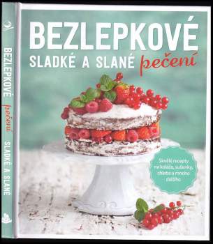 Bezlepkové sladké a slané pečení : 50 receptů na koláče, sušenky, chléb a mnoho dalšího