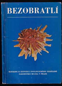 Václav Pfleger: Bezobratlí : Katalog k expozici zoologického oddělení Národního muzea v Praze