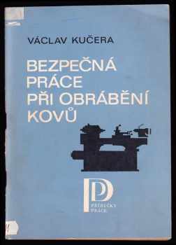Bezpečná práce při obrábění kovů - Václav Kučera (1983, Práce) - ID: 741528