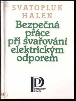 Bezpečná práce při svařování elektrickým odporem - Svatopluk Halen (1984, Práce) - ID: 284188
