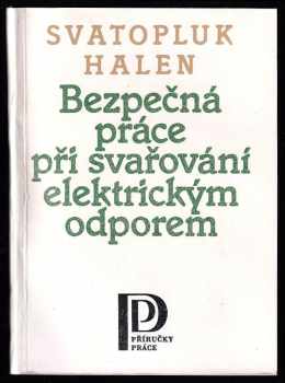 Bezpečná práce při svařování elektrickým odporem - Svatopluk Halen (1984, Práce) - ID: 704020
