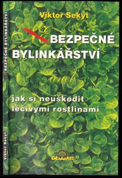 Viktor Sekyt: Bezpečné bylinkářství, aneb, Jak si neuškodit léčivými rostlinami