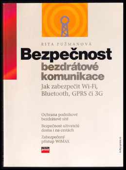 Rita Pužmanová: Bezpečnost bezdrátové komunikace : jak zabezpečit Wi-Fi, Bluetooth, GPRS či 3G