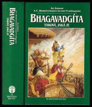 Bhagavadgíta - taková, jaká je : s původními sanskrtskými texty, přepisem do latinského písma, českými synonymy, překlady a podrobnými výklady - A. Č. Bhaktivédanta Swami Prabhupáda (1991, Bhaktivedanta Book Trust) - ID: 817690