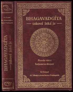 A. Č. Bhaktivédanta Swami Prabhupáda: Bhagavadgíta - taková, jaká je : úplné vydání s původními sanskrtskými texty, přepisem do latinského písma, česká synonyma, překlady a podrobné výklady