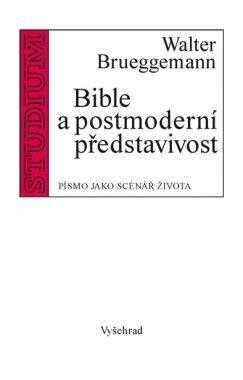 Walter Brueggemann: Bible a postmoderní představivost