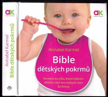 Bible dětských pokrmů : recepty na jídla, která vašemu děťátku dají ten nejlepší start do života - Annabel Karmel (2016, ANAG) - ID: 704896
