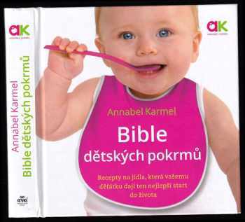 Bible dětských pokrmů : recepty na jídla, která vašemu děťátku dají ten nejlepší start do života - Annabel Karmel (2016, ANAG) - ID: 764145