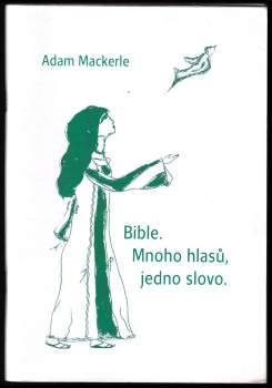 Adam Mackerle: Bible - mnoho hlasů, jedno slovo