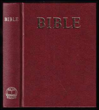 Bible : Písmo svaté Starého a Nového zákona : podle ekumenického vydání z r. 1985