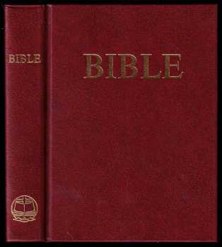 Bible - písmo svaté Starého a Nového zákona - podle ekumenických vydání z r. 1985