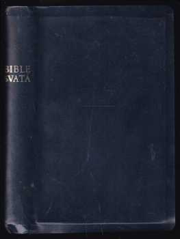 Bible svatá, aneb, Všecka Svatá písma Starého i Nového zákona
