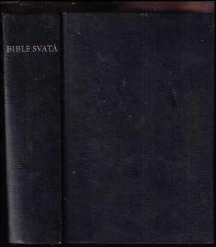 Bible svatá, aneb, Všecka svatá písma Starého i Nového zákona