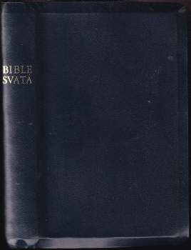 Bible Svatá, aneb, Všecka Svatá Písma Starého i Nového zákona