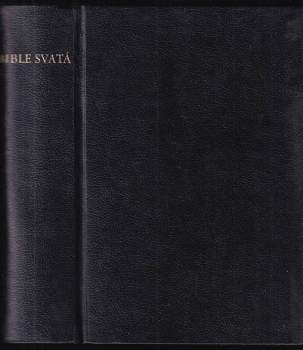 Bible svatá, aneb, Všecka svatá písma Starého i Nového zákona