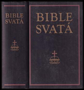 Bible svatá, aneb, Všecka svatá písma Starého i Nového zákona : podle posledního vydání kralického z roku 1613