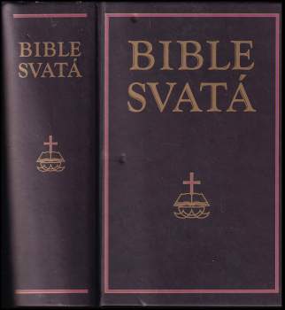 Bible svatá, aneb, Všecka svatá písma Starého i Nového zákona