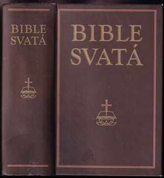 Bible svatá, aneb, Všecka svatá písma Starého i Nového zákona : podle posledního vydání kralického z roku 1613