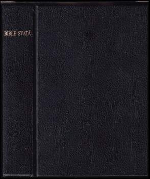 Bible svatá, aneb, Všecka svatá písma Starého i Nového zákona