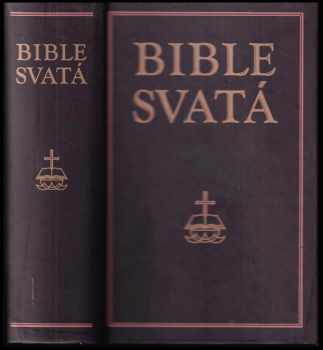 Bible svatá, aneb, Všecka svatá písma Starého i Nového zákona