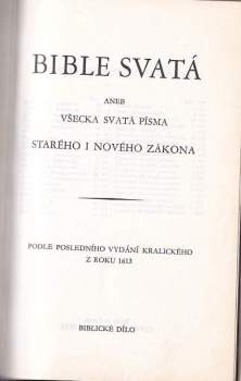 Bible svatá, aneb, Všecka svatá písma Starého i Nového zákona podle posledního vydání kralického z roku 1613