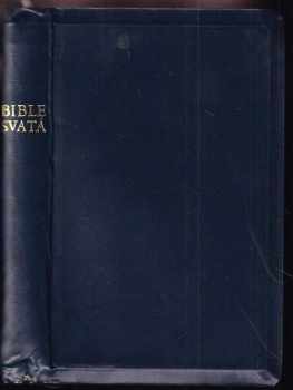 Bible svatá, aneb, Všecka svatá písma Starého i Nového zákona podle posledního vydání kralického z roku 1613