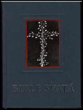 Bible svatá, aneb, Všecka svatá písma Starého i Nového zákona