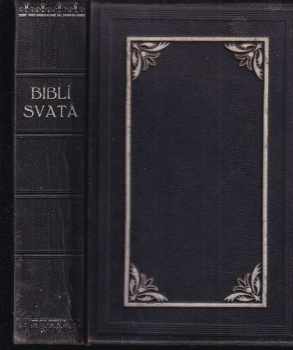 Biblí svatá, to jest, Svatá písma Starého i Nového zákona