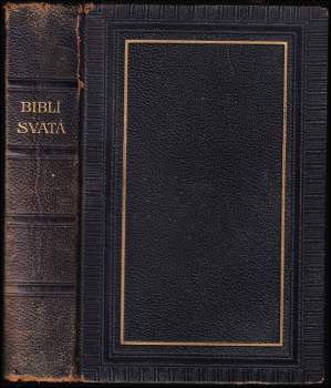 Biblí svatá aneb všechna svatá písma Starého i Nového zákona