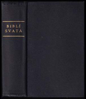 Biblí svatá aneb všecka svatá písma starého i nového zákona